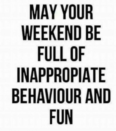 May Your Weekend Be Full